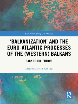 cover image of 'Balkanization' and the Euro-Atlantic Processes of the (Western) Balkans